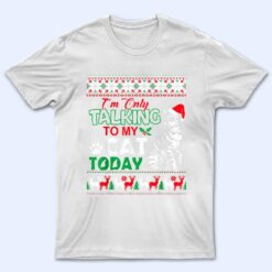 Im Only Talking To My Cat Today T Shirt