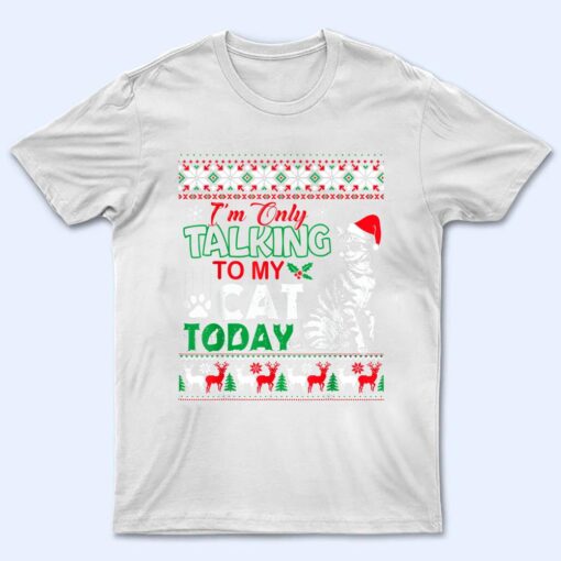 Im Only Talking To My Cat Today T Shirt