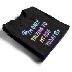 I'm Only Talking To My Dog Today - Dog Lover Ver 1 T Shirt - Dream Art Europa