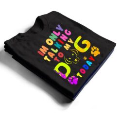 I'm Only Talking To My Dog Today - Dog Lover Ver 2 T Shirt - Dream Art Europa