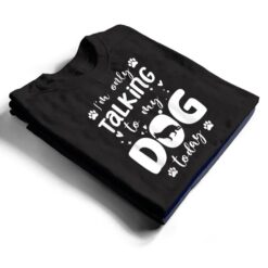 I'm Only Talking To My Dog Today German Shepherd Dad Mom T Shirt - Dream Art Europa