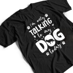 I'm Only Talking To My Dog Today German Shepherd Dad Mom T Shirt - Dream Art Europa