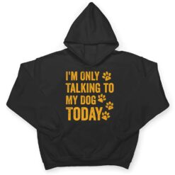 I'm Only Talking to My Dog Today Ver 1 T Shirt - Dream Art Europa