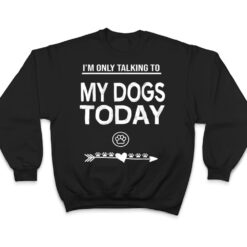 I'm Only talking To My Dog Today Funny Dogs lover T Shirt - Dream Art Europa