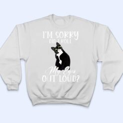 I'm Sorry Did I Roll My Eyes Out Loud Cat Tuxedo Sarcastic T Shirt - Dream Art Europa