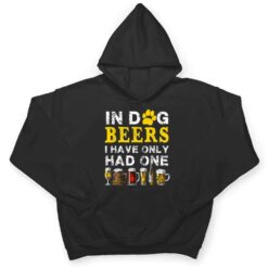 In Dog Beers Funny I've Only Had One Beer Drink T Shirt - Dream Art Europa