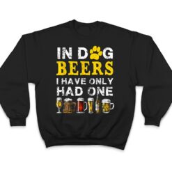 In Dog Beers Funny I've Only Had One Beer Drink T Shirt - Dream Art Europa