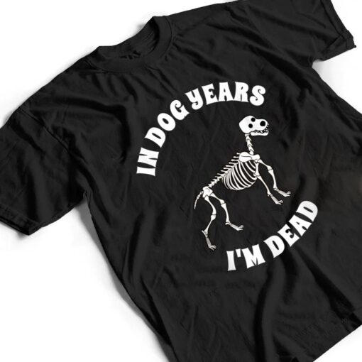 In Dog Years I'm Dead  Funny Birthday T Shirt