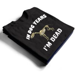 In Dog Years I'm Dead Cute Canine Old Birthday Gift T Shirt - Dream Art Europa