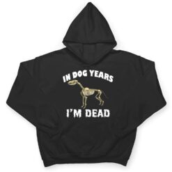 In Dog Years I'm Dead Cute Canine Old Birthday Gift T Shirt - Dream Art Europa