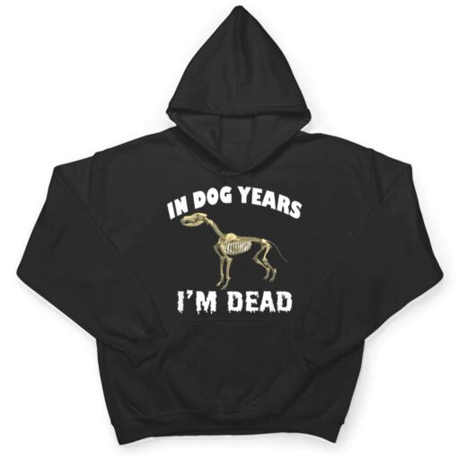 In Dog Years I'm Dead Cute Canine Old Birthday Gift T Shirt