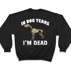 In Dog Years I'm Dead Cute Canine Old Birthday Gift T Shirt - Dream Art Europa