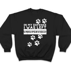 In My Defense I Was Left Unsupervised - Dog Lovers Funny T Shirt - Dream Art Europa