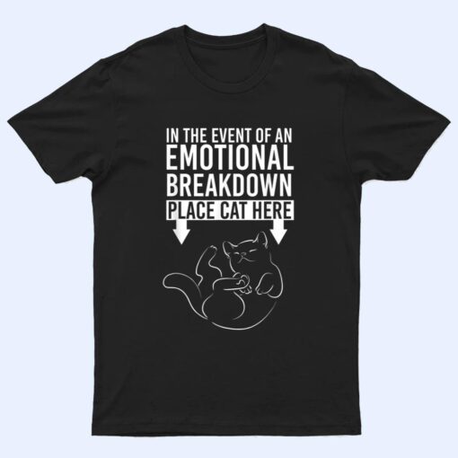 In The Event Of An Emotional Breakdown Place Cat Here T Shirt