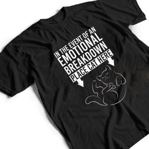 In The Event Of An Emotional Breakdown Place Cat Here T Shirt