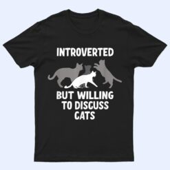 Introverted But Willing To Discuss Cats T Shirt