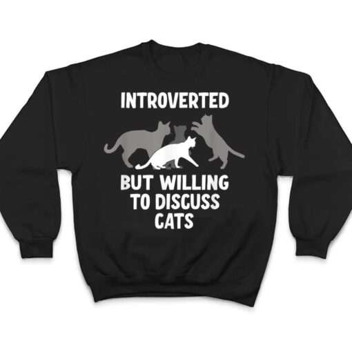 Introverted But Willing To Discuss Cats T Shirt