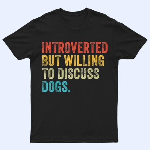 Introverted But Willing To Discuss Dogs Dog Lover Vintage T Shirt