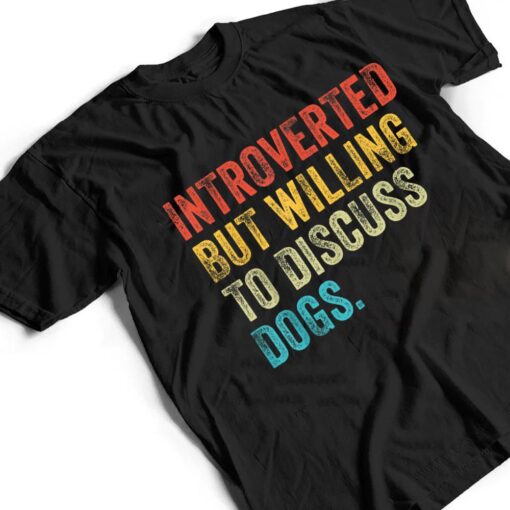 Introverted But Willing To Discuss Dogs Dog Lover Vintage T Shirt