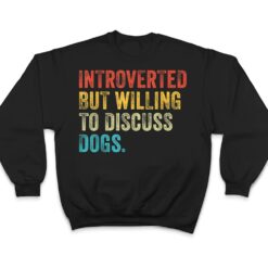 Introverted But Willing To Discuss Dogs Dog Lover Vintage T Shirt - Dream Art Europa