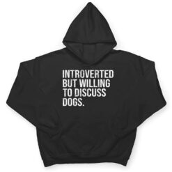 Introverted But Willing To Discuss Dogs Introverts T Shirt - Dream Art Europa