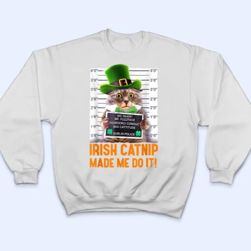 Irish Catnip Made Me Do It! Funny St Patrick's Day Cat T Shirt