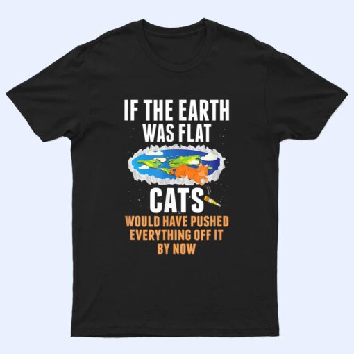 It S Flat Earth Cat Kitten Science Conspiracy Flat Earther T Shirt