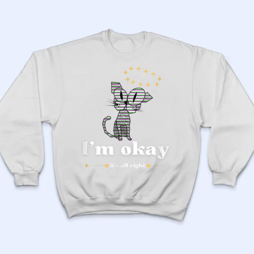 It S Okay I M Good Everything Is Fine Funny Cat T Shirt