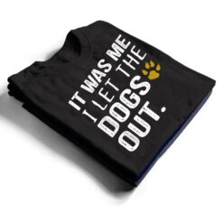 It Was Me I Let The Dogs Out - Dog Pet Lovers T Shirt - Dream Art Europa