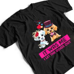 It Was Me I Let The Dogs Out Funny Humor Saying T Shirt - Dream Art Europa