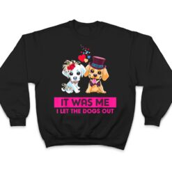 It Was Me I Let The Dogs Out Funny Humor Saying T Shirt - Dream Art Europa