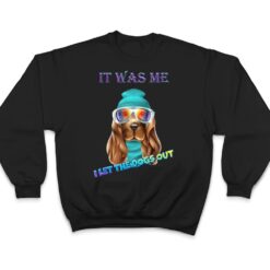 It Was Me I Let The Dogs Out Funny Saying Novelty T Shirt - Dream Art Europa