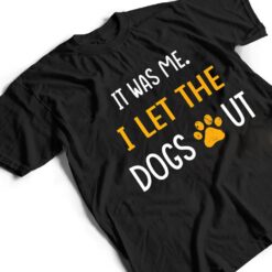 It Was Me I Let The Dogs Out Ver 1 T Shirt - Dream Art Europa