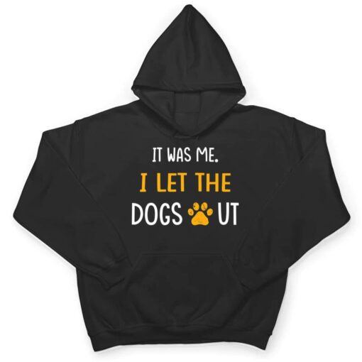 It Was Me I Let The Dogs Out Ver 1 T Shirt