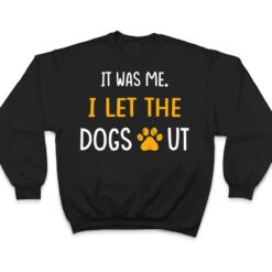 It Was Me I Let The Dogs Out Ver 1 T Shirt - Dream Art Europa