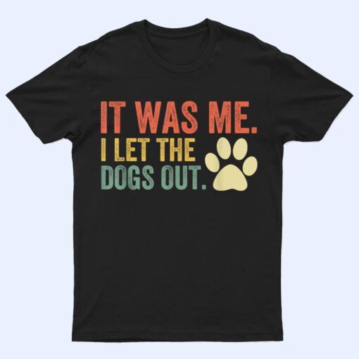 It Was Me I Let The Dogs Out Ver 3 T Shirt