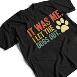 It Was Me I Let The Dogs Out Ver 3 T Shirt - Dream Art Europa