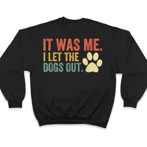 It Was Me I Let The Dogs Out Ver 3 T Shirt