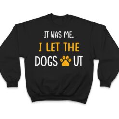 It Was Me I Let The Dogs Out Ver 5 T Shirt - Dream Art Europa