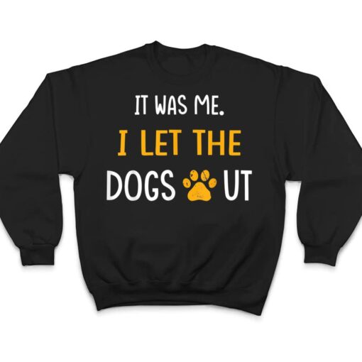 It Was Me I Let The Dogs Out Ver 5 T Shirt