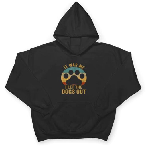 It Was Me I Let The Dogs Out Ver 6 T Shirt