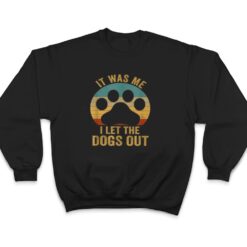 It Was Me I Let The Dogs Out Ver 6 T Shirt - Dream Art Europa