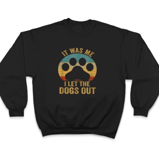 It Was Me I Let The Dogs Out Ver 6 T Shirt