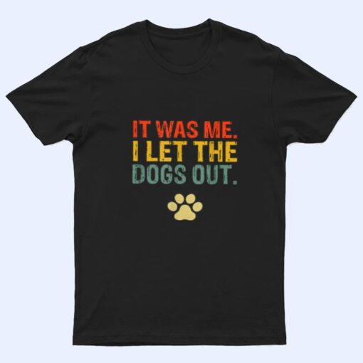 It Was Me I Let The Dogs Out Ver 7 T Shirt