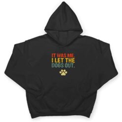 It Was Me I Let The Dogs Out Ver 7 T Shirt - Dream Art Europa