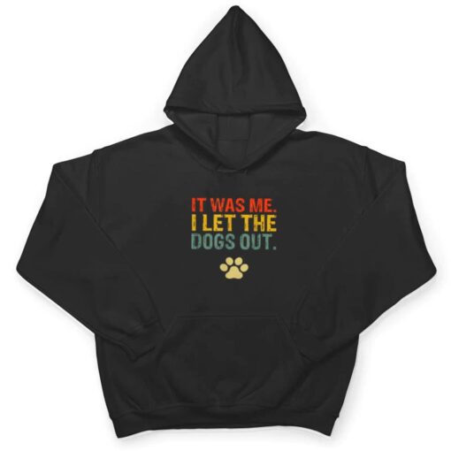 It Was Me I Let The Dogs Out Ver 7 T Shirt