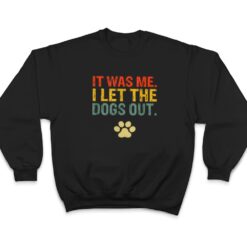 It Was Me I Let The Dogs Out Ver 7 T Shirt - Dream Art Europa