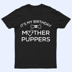 It's My Birthday Mother Puppers,Lets Pawty Dog Mom T Shirt