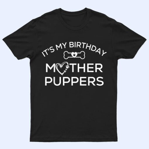 It's My Birthday Mother Puppers,Lets Pawty Dog Mom T Shirt