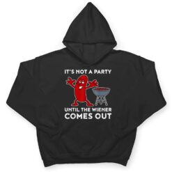 It's Not A Party Until The Weiner Comes Out BBQ Hot Dog T Shirt - Dream Art Europa